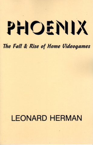 Phoenix: The Fall and Rise of Home Videogames (1st Edition)