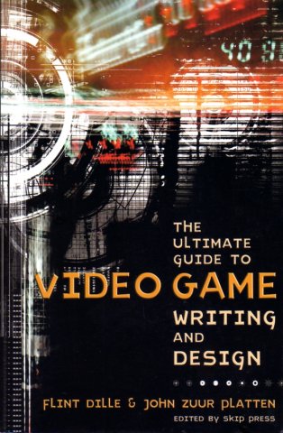 Ultimate Guide to Video Game Writing and Design, The